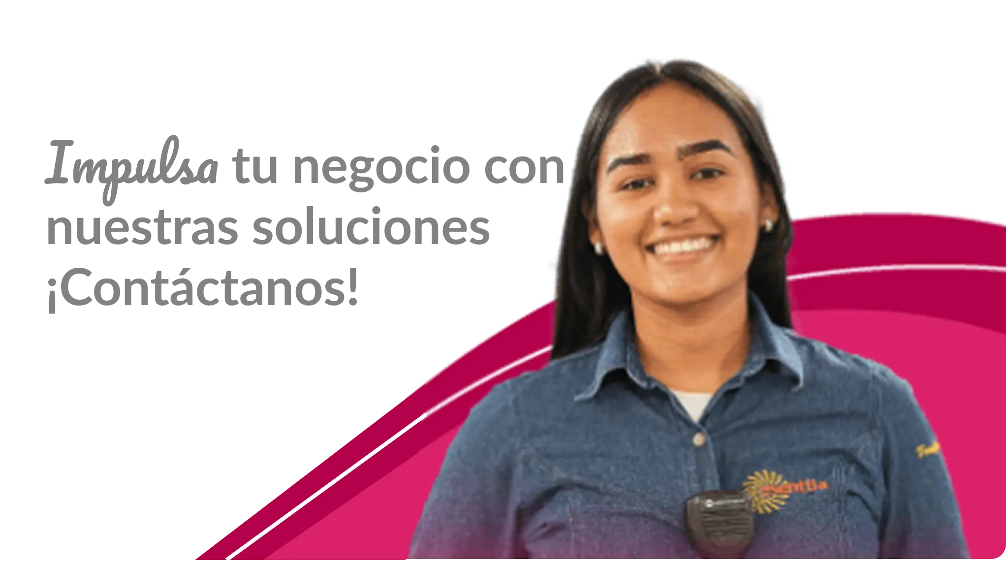 Impulsa tu negocio con nuestras soluciones ¡Contáctanos!